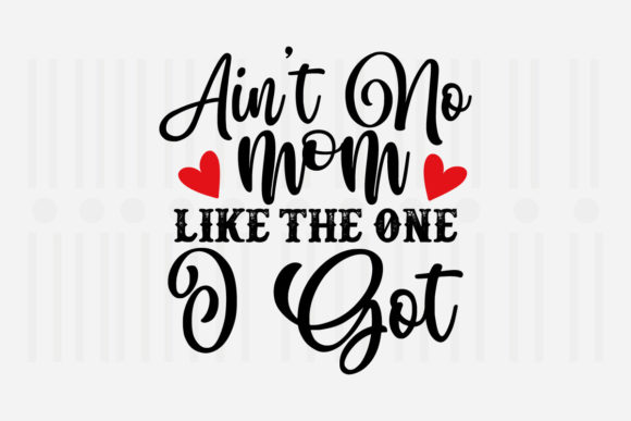 Ain’t No Mom Like the Mother’s Day SVG Graphics for Crafts
