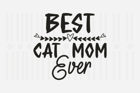 Best Cat Mom Ever Mother’s Day Graphics for Crafts