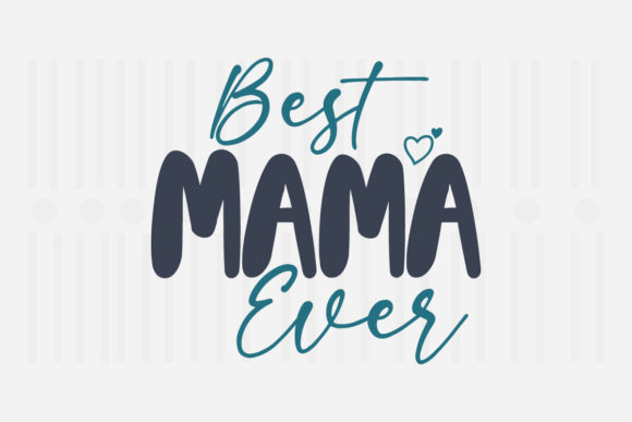 Best Mama Ever Mother’s Day SVG: Graphics for Crafts