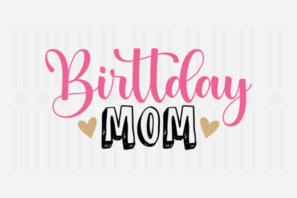 Birthday Mom, Mother’s Day SVG Graphics for Crafts