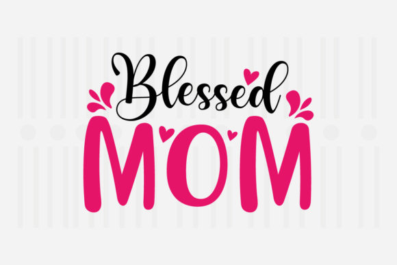 Blessed Mom Mother’s Day SVG Graphics for Crafts