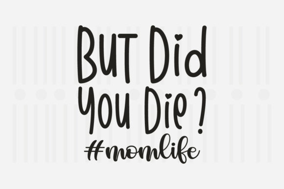 But Did You Die Momlife Mother’s Day SVG Graphics