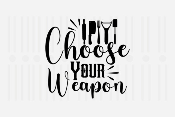 Choose Your Weapon Kitchen SVG: Graphics for Crafts Projects