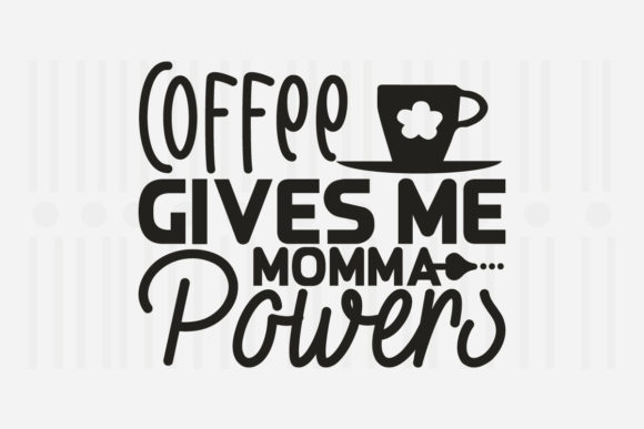 Coffee Gives Me Momma: Mother’s Day SVG Graphics for Crafts