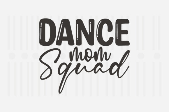 Dance Mom Squad Mother’s Day SVG Graphics for Crafts