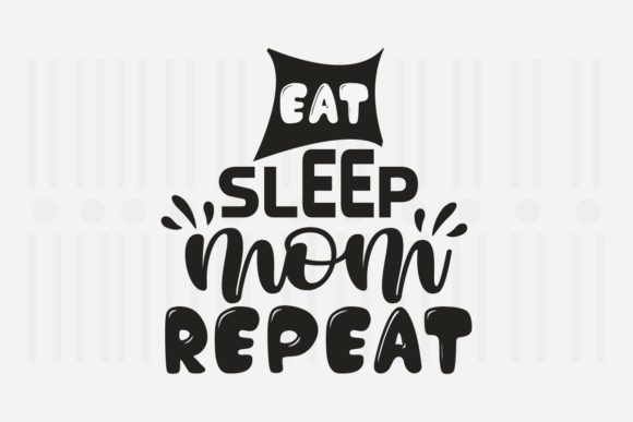 Eat Sleep Mom Repeat Mother’s Day Graphics for Crafts