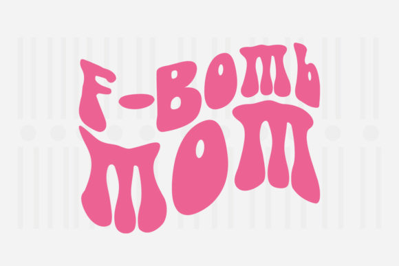 F-Bomb Mom Mother’s Day SVG Graphics for Crafts