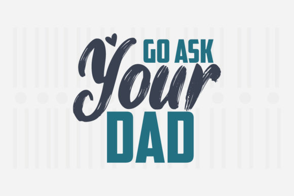 Go Ask Your Dad, Mother’s Day SVG