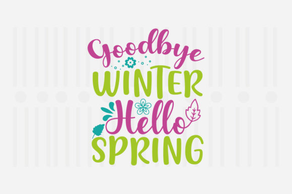 Goodbye Winter Hello Spring SVG Graphics for Crafts