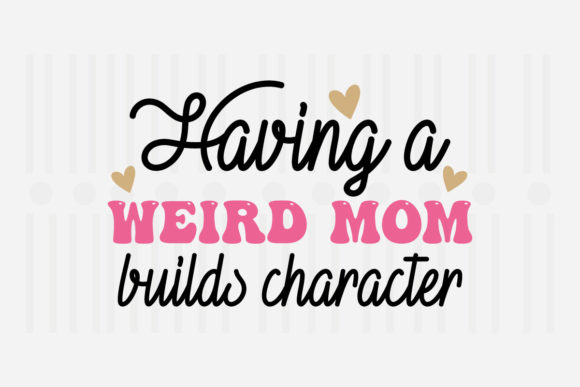 Having a Weird Mom Mother’s Day SVG Graphics