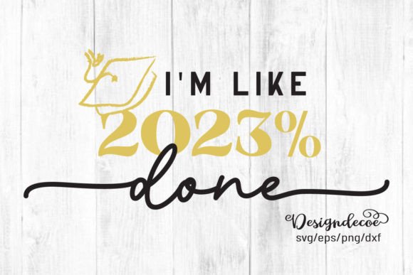 I’m Like 2023% Done Funny Quote Graphics for Crafts