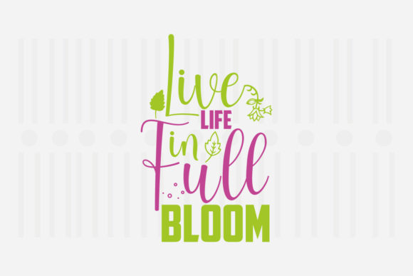 Live Life in Full Bloom, Spring SVG Graphics