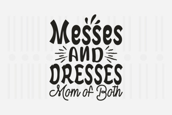 Messes and Dresses Mom Mother’s Day SVG Graphics