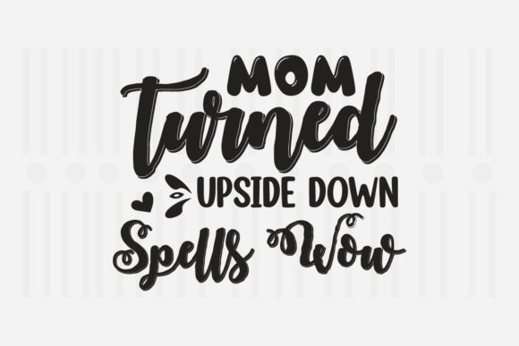 Mom Turned Upside Down Mother’s Day SVG Graphics