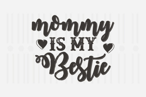Mommy Is My Bestie: Mother’s Day Graphics for Crafts & Content