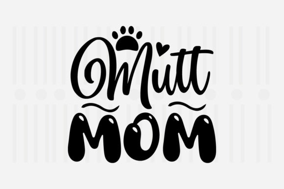 Mutt Mom Mother’s Day SVG Graphics for Crafts