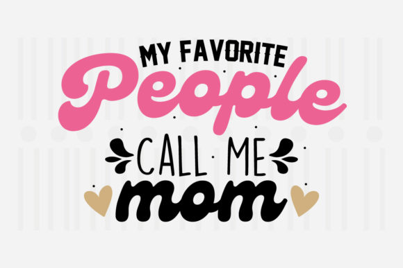 My Favorite People Call Mother’s Day SVG Graphics