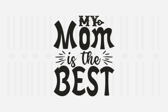 My Mom is the Best Mother’s Day SVG Graphics for Crafts