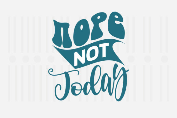 Nope Not Today Mother’s Day SVG Graphics for Crafts
