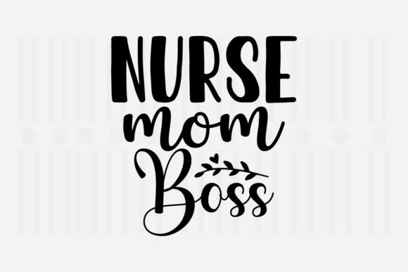 Nurse Mom Boss Mother’s Day SVG Graphics