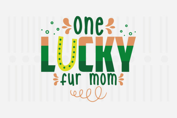 One Lucky Fur Mom, St. Patrick’s SVG Graphics