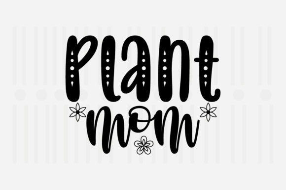 Plant Mom Mother’s Day SVG Graphics for Crafts