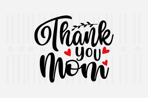 Thank You Mom Mother’s Day SVG Graphics for Crafts