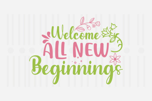 Welcome All New Beginnings, Spring SVG Graphics
