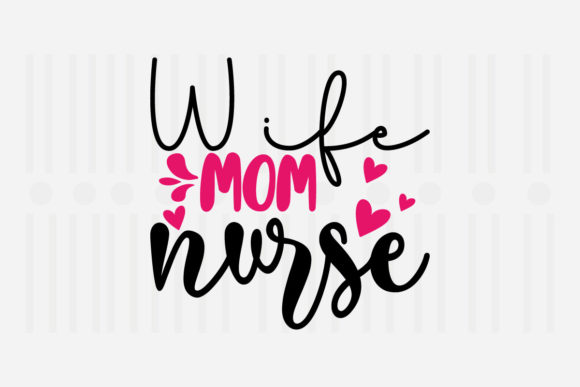 Wife Mom Nurse Mother’s Day SVG Graphics