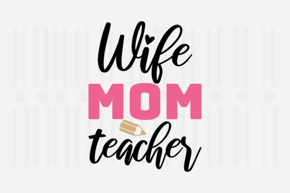 Wife Mom Teacher Mother’s Day SVG